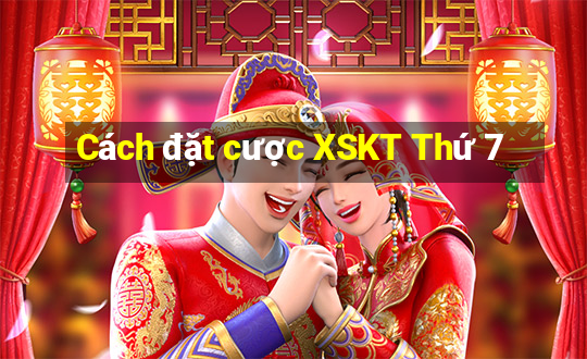 Cách đặt cược XSKT Thứ 7