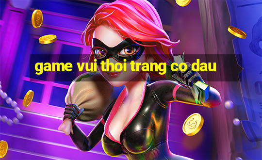 game vui thoi trang co dau