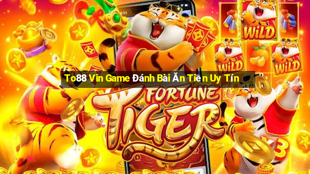 To88 Vin Game Đánh Bài Ăn Tiền Uy Tín