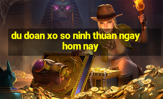 du doan xo so ninh thuan ngay hom nay