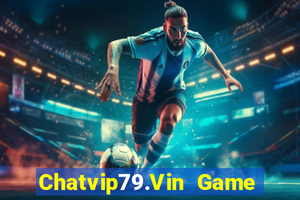 Chatvip79.Vin Game Bài Ionline