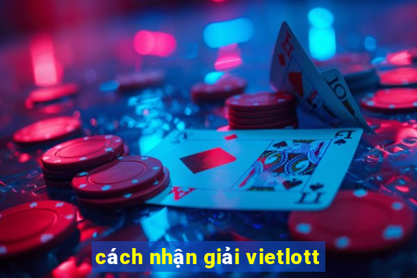 cách nhận giải vietlott