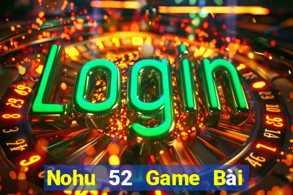 Nohu 52 Game Bài Có Code