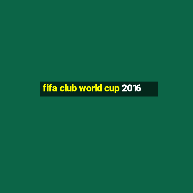 fifa club world cup 2016