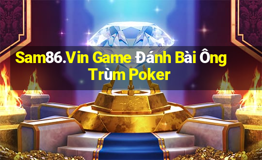 Sam86.Vin Game Đánh Bài Ông Trùm Poker