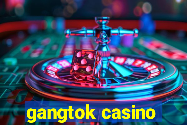 gangtok casino