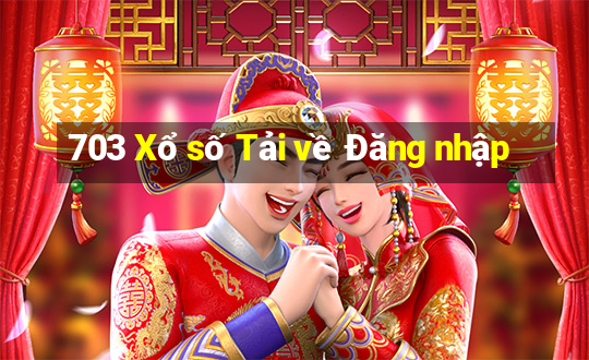 703 Xổ số Tải về Đăng nhập