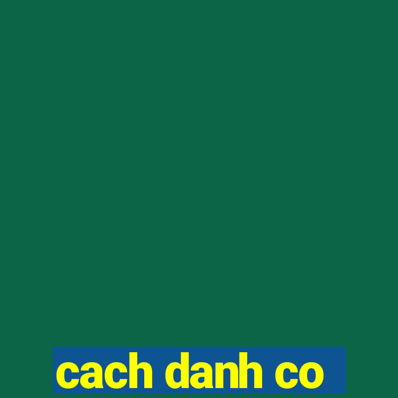 cach danh co