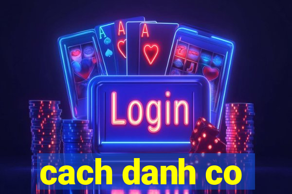 cach danh co