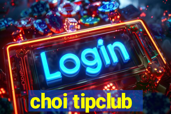 choi tipclub