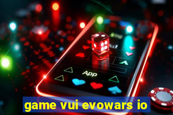 game vui evowars io