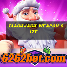 blackjack weapon size