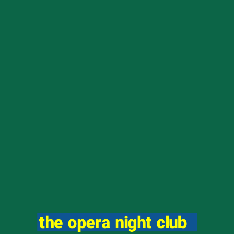 the opera night club