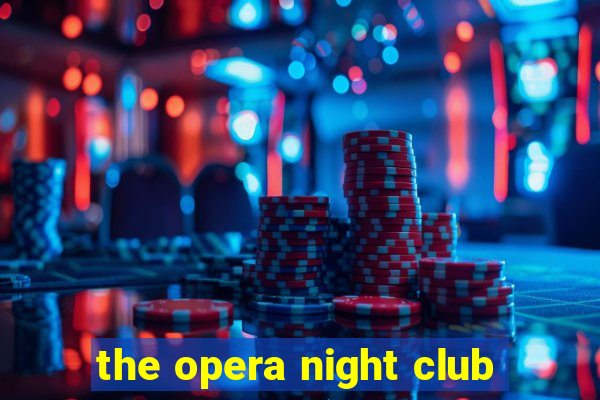 the opera night club