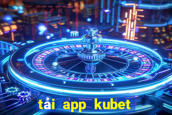 tải app kubet kubet ku casino ku casino