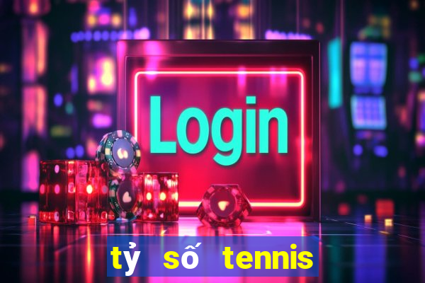 tỷ số tennis trực tuyến hôm nay