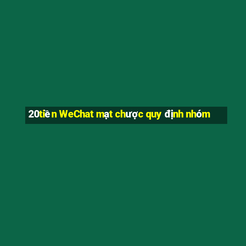 20tiền WeChat mạt chược quy định nhóm