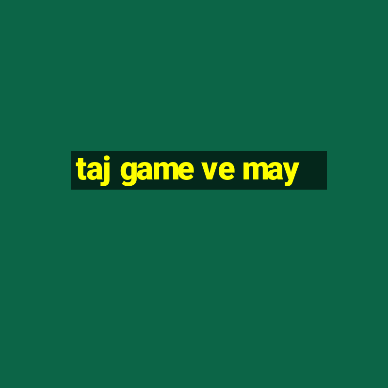 taj game ve may