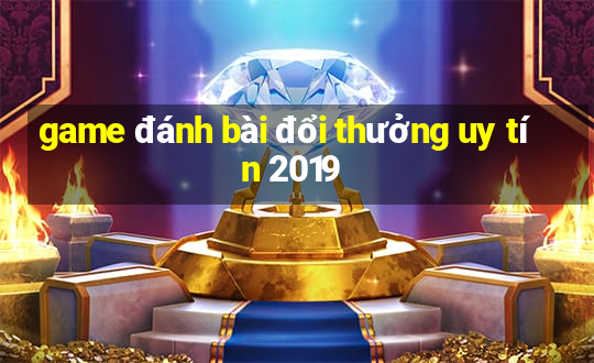 game đánh bài đổi thưởng uy tín 2019