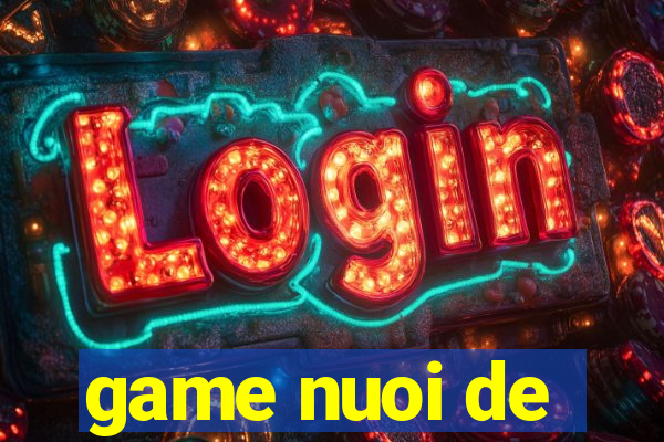 game nuoi de