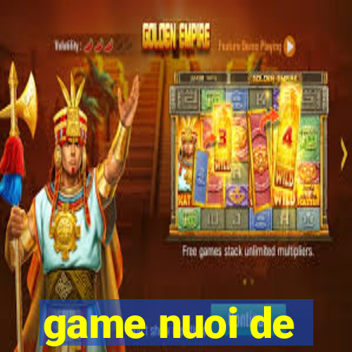 game nuoi de