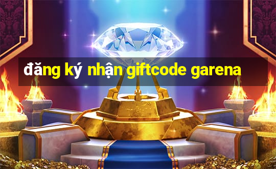 đăng ký nhận giftcode garena