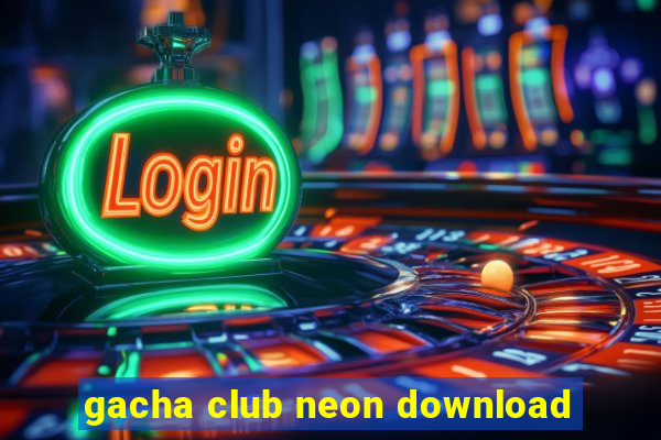 gacha club neon download