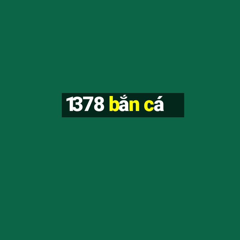 1378 bắn cá