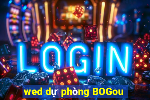 wed dự phòng BOGou