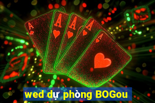 wed dự phòng BOGou