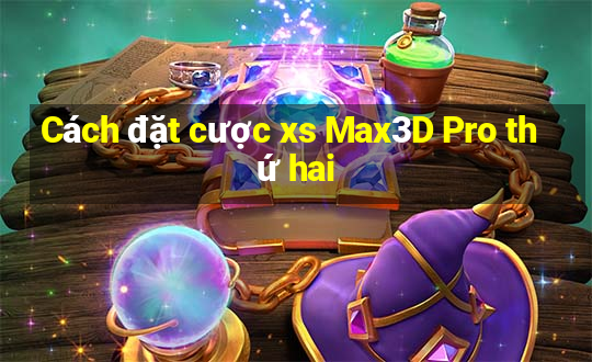 Cách đặt cược xs Max3D Pro thứ hai