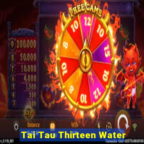 Tai Tau Thirteen Water