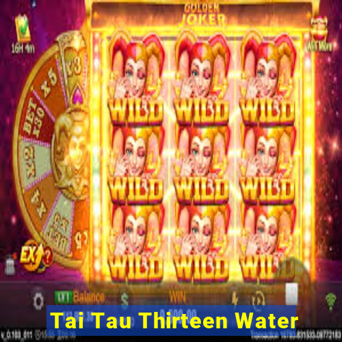 Tai Tau Thirteen Water