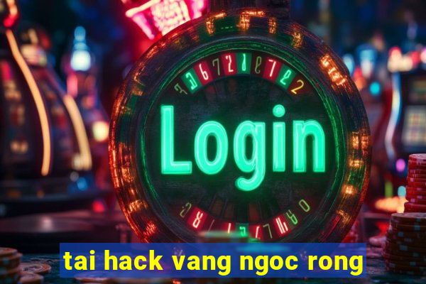 tai hack vang ngoc rong