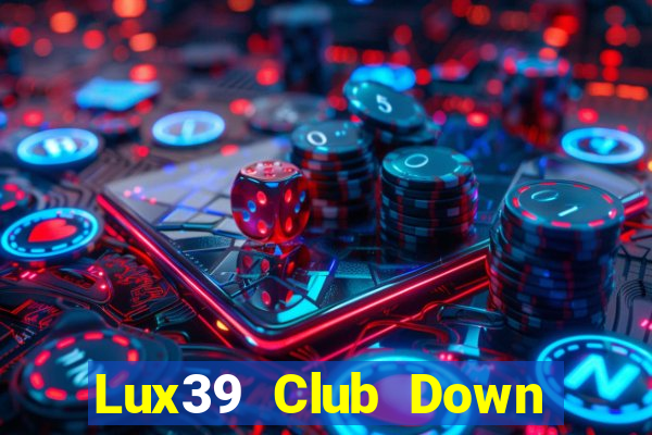 Lux39 Club Down Game Bài Vui