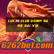 Lux39 Club Down Game Bài Vui