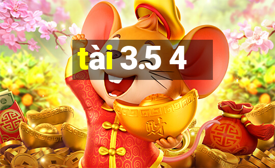 tài 3.5 4