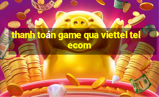 thanh toán game qua viettel telecom