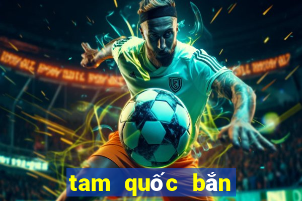 tam quốc bắn cá online