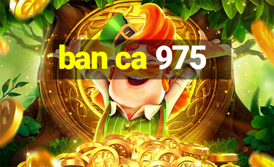 ban ca 975