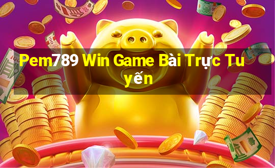 Pem789 Win Game Bài Trực Tuyến