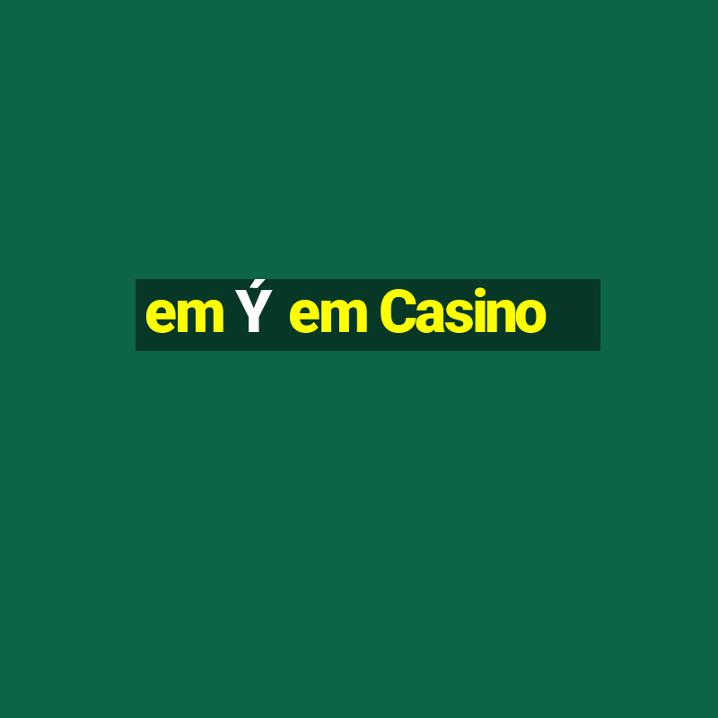 em Ý em Casino