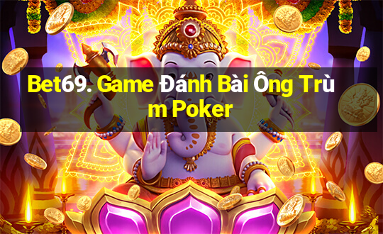 Bet69. Game Đánh Bài Ông Trùm Poker