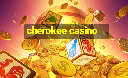 cherokee casino