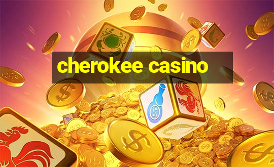 cherokee casino