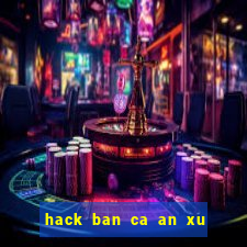 hack ban ca an xu mien phi