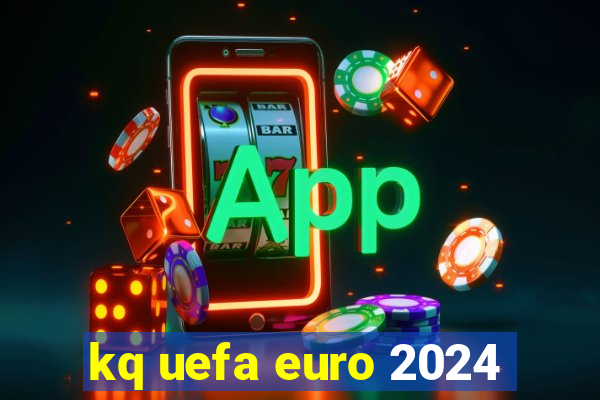 kq uefa euro 2024