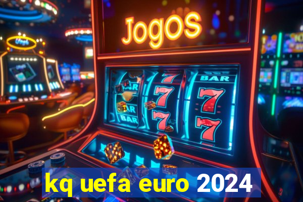 kq uefa euro 2024