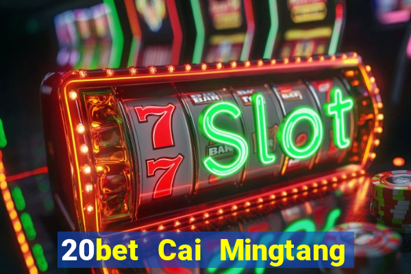 20bet Cai Mingtang Tải về