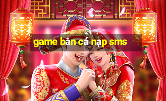 game ban ca nap sms